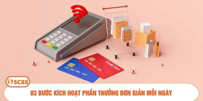 03 bước kích hoạt phần thưởng đơn giản mỗi ngày