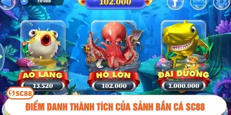 Điểm danh thành tích của sảnh bắn cá SC88