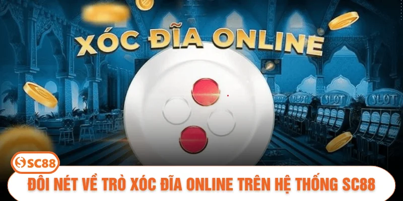 Đôi nét về trò xóc đĩa online trên hệ thống SC88