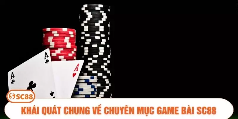 Khái quát chung về chuyên mục game bài SC88
