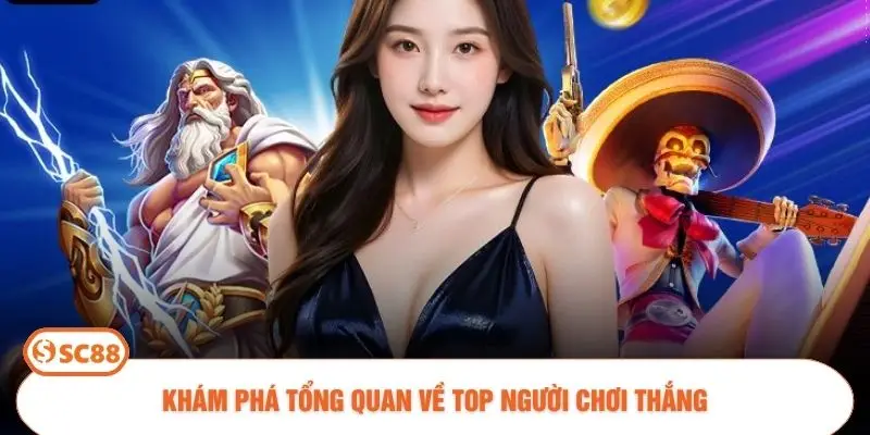 Khám phá tổng quan về Top người chơi thắng