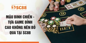 Mậu Binh Chiến - Tựa Game Đỉnh Cao Không Nên Bỏ Qua Tại SC88