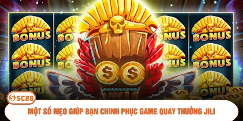 Một số mẹo giúp bạn chinh phục game quay thưởng JILI
