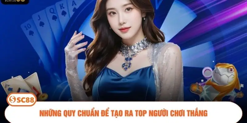 Những quy chuẩn để tạo ra Top người chơi thắng