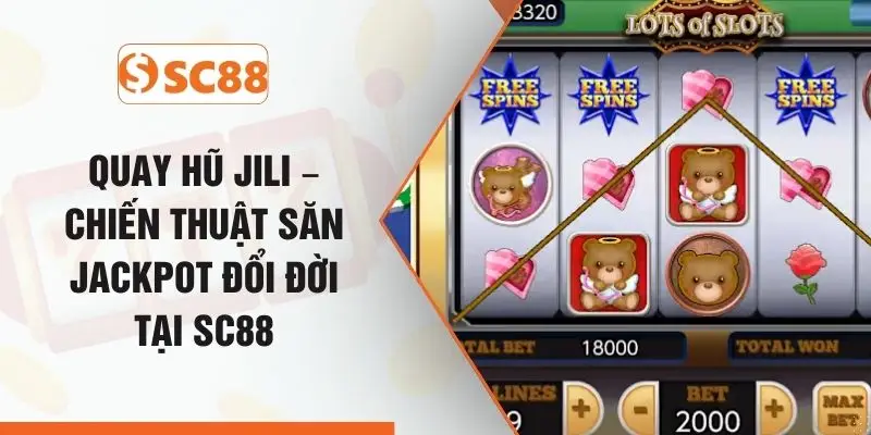 Quay Hũ JILI –  Chiến Thuật Săn Jackpot Đổi Đời Tại SC88