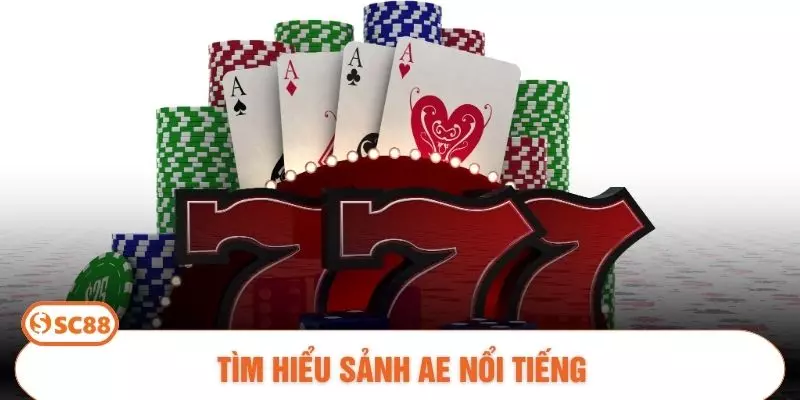 Tìm hiểu sảnh AE nổi tiếng