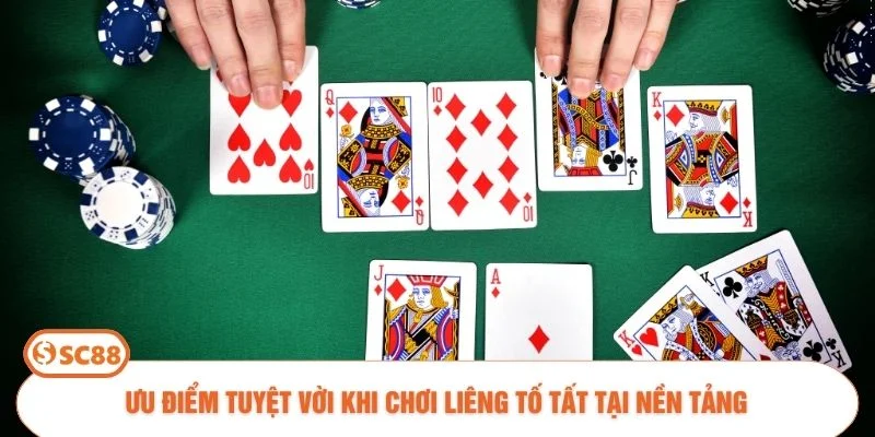 Ưu điểm tuyệt vời khi chơi liêng tố tất tại nền tảng