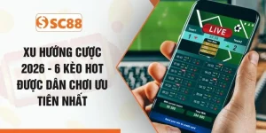 Xu Hướng Cược 2026 - 6 Kèo Hot Được Dân Chơi Ưu Tiên Nhất